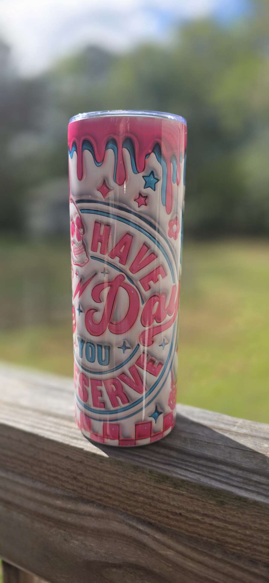 Have the day you deserve 20 oz tumbler